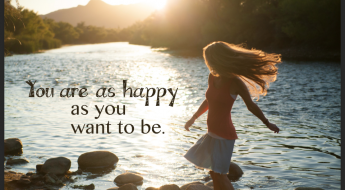 You are as happy as you want to be