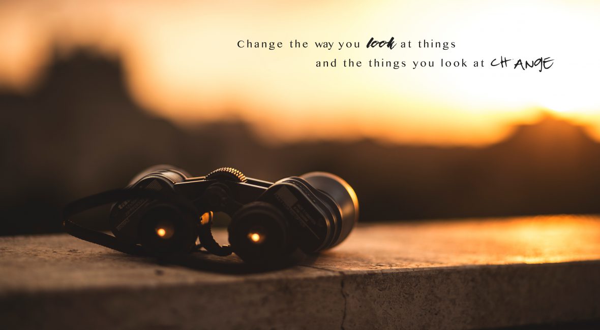 Change The Way You Look At Things